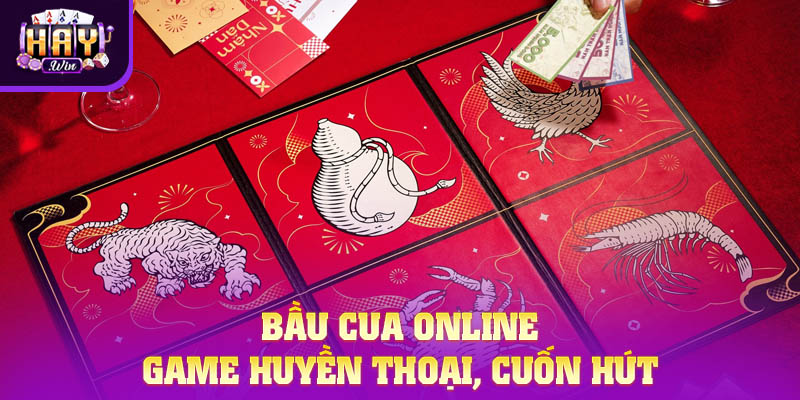 Bầu Cua Online - Game Huyền Thoại, Cuốn Hút Nhất Hiện Nay